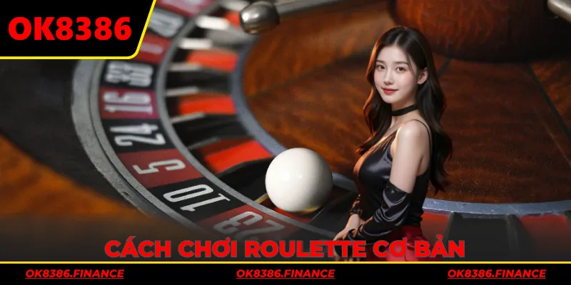 Cách chơi Roulette cơ bản