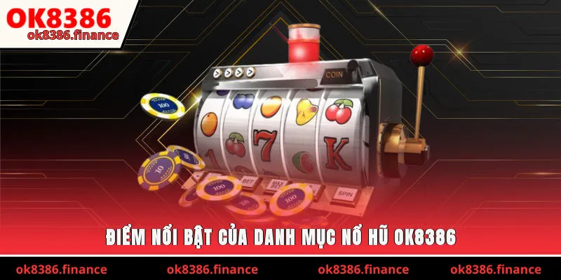 Điểm nổi bật của danh mục nổ hũ OK8386