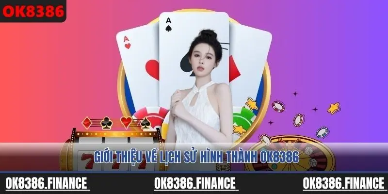 Giới thiệu về lịch sử hình thành OK8386